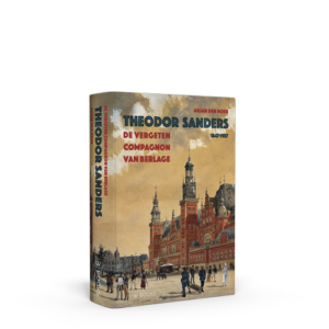 Theodor Sanders 1847-1927 | De vergeten compagnon van Berlage